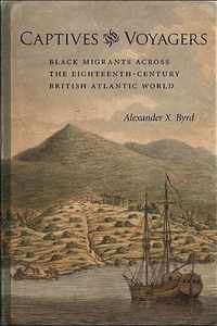 Captives and Voyagers: Black Migrants Across the Eighteenth-Century British Atlantic World