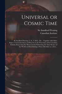 Universal or Cosmic Time [microform]: by Sandford Fleming, C. E., C.M.G., Etc.
