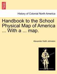 Handbook to the School Physical Map of America ... with a ... Map.