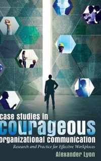 Case Studies in Courageous Organizational Communication