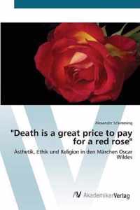 Death is a great price to pay for a red rose