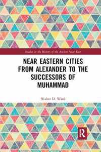 Near Eastern Cities from Alexander to the Successors of Muhammad