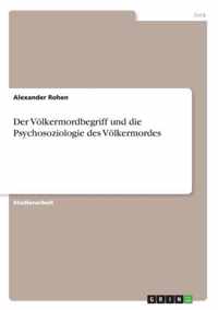 Der Voelkermordbegriff und die Psychosoziologie des Voelkermordes