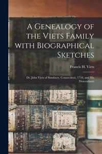 A Genealogy of the Viets Family With Biographical Sketches