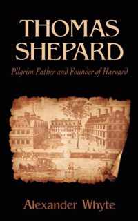 Thomas Shepard, Pilgrim Father and Founder of Harvard
