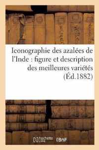 Iconographie Des Azalees de l'Inde: Comprenant La Figure Et La Description Des Meilleures