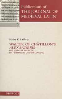 Walter of Chatillon's 'Alexandreis'. Epic and the Problem of Historical Understanding