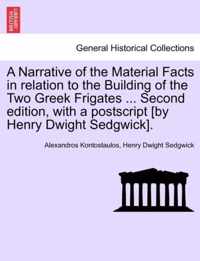 A Narrative of the Material Facts in relation to the Building of the Two Greek Frigates ... Second edition, with a postscript [by Henry Dwight Sedgwick].