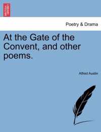 At the Gate of the Convent, and Other Poems.