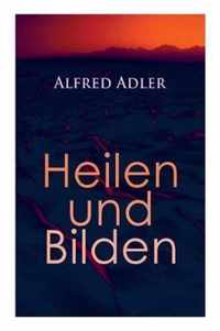 Alfred Adler: Heilen und Bilden