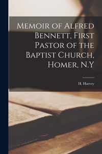 Memoir of Alfred Bennett, First Pastor of the Baptist Church, Homer, N.Y