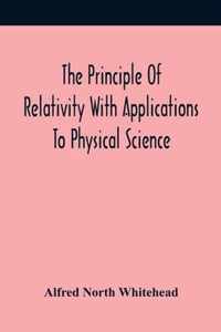 The Principle Of Relativity With Applications To Physical Science