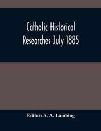 Catholic Historical Researches July 1885