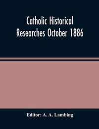 Catholic Historical Researches October 1886