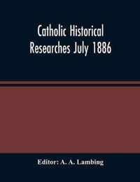 Catholic Historical Researches July 1886