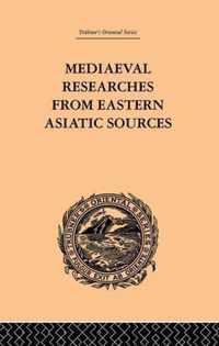 Mediaeval Researches from Eastern Asiatic Sources: Fragments Towards the Knowledge of the Geography and History of Central and Western Asia from the 13th to the 17th Century