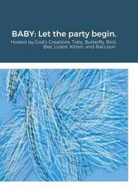 Baby: Let the party begin.: Hosted by God's Creations