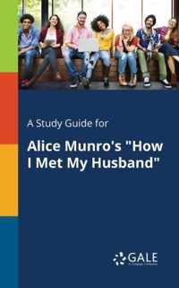 A Study Guide for Alice Munro's How I Met My Husband
