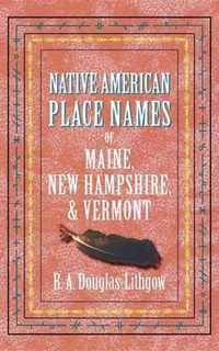 Native American Place Names of Maine, New Hampshire, & Vermont
