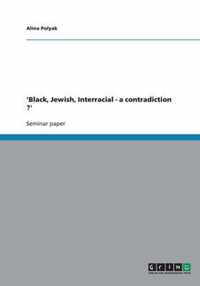 'Black, Jewish, Interracial - a contradiction ?'