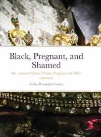 Black, Pregnant, and Shamed