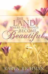The Land Where All Things Become Beautiful
