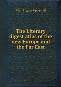 The Literary digest atlas of the new Europe and the Far East