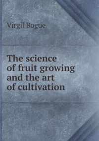 The science of fruit growing and the art of cultivation