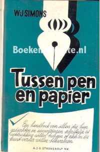 Tussen pen en papier: een handboek voor allen die hun gedchten een aanwijzingen schriftelijk tot uitdrukking willen brengen of zich in die kunst verder willen bekwamen