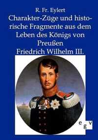 Charakter-Zuge und historische Fragmente aus dem Leben des Koenigs von Preussen Friedrich Wilhelm III.