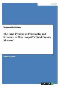 The Land Pyramid as Philosophy and Structure in Aldo Leopold's Sand County Almanac