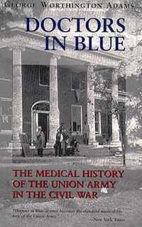 Doctors in Blue: The Medical History of the Union Army in the Civil War (Revised)