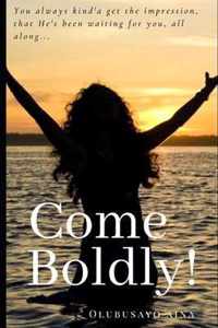 Come Boldly!