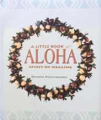 A Little Book Of Aloha Spirit Of Healing