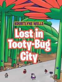 Lost in Tooty-Bug City