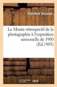 Le Musee Retrospectif de la Photographie A l'Exposition Universelle de 1900