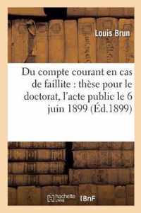 Du Compte Courant En Cas de Faillite: These Pour Le Doctorat, l'Acte Public Sera Soutenu Le