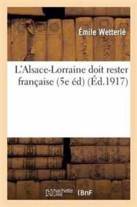 L'Alsace-Lorraine Doit Rester Francaise (5e Ed)