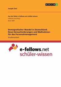 Demografischer Wandel in Deutschland. Neue Herausforderungen und Massnahmen fur das Personalmanagement