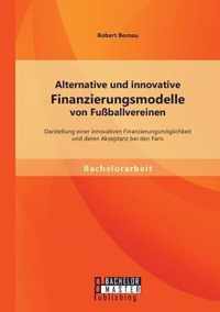 Alternative und innovative Finanzierungsmodelle von Fussballvereinen