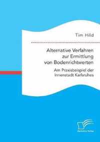 Alternative Verfahren zur Ermittlung von Bodenrichtwerten. Am Praxisbeispiel der Innenstadt Karlsruhes