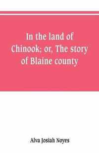 In the land of Chinook; or, The story of Blaine county