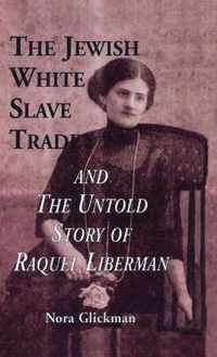 The Jewish White Slave Trade and the Untold Story of Raquel Liberman