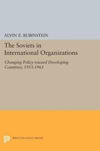 Soviets in International Organizations - Changing Policy toward Developing Countries, 1953-1963