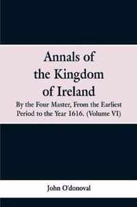 Annals of the Kingdom of Ireland, by the Four Masters, from the Earliest Period to the Year 1616