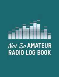 Not So Amateur Radio Log Book