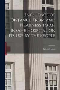 Influence of Distance From and Nearness to an Insane Hospital on Its Use by the People