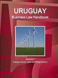 Uruguay Business Law Handbook Volume 7 Energy Sector Laws and Regulations