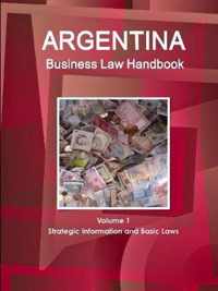 Argentina Business Law Handbook Volume 1 Strategic Information and Basic Laws