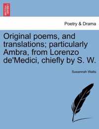 Original Poems, and Translations; Particularly Ambra, from Lorenzo de'Medici, Chiefly by S. W.